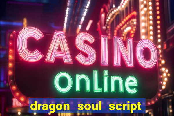 dragon soul script no key